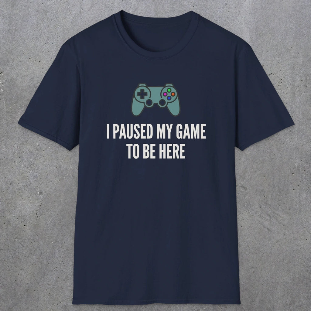 0370 I Paused My Game To Be Here | Funny Dad T-Shirt | RustyDad