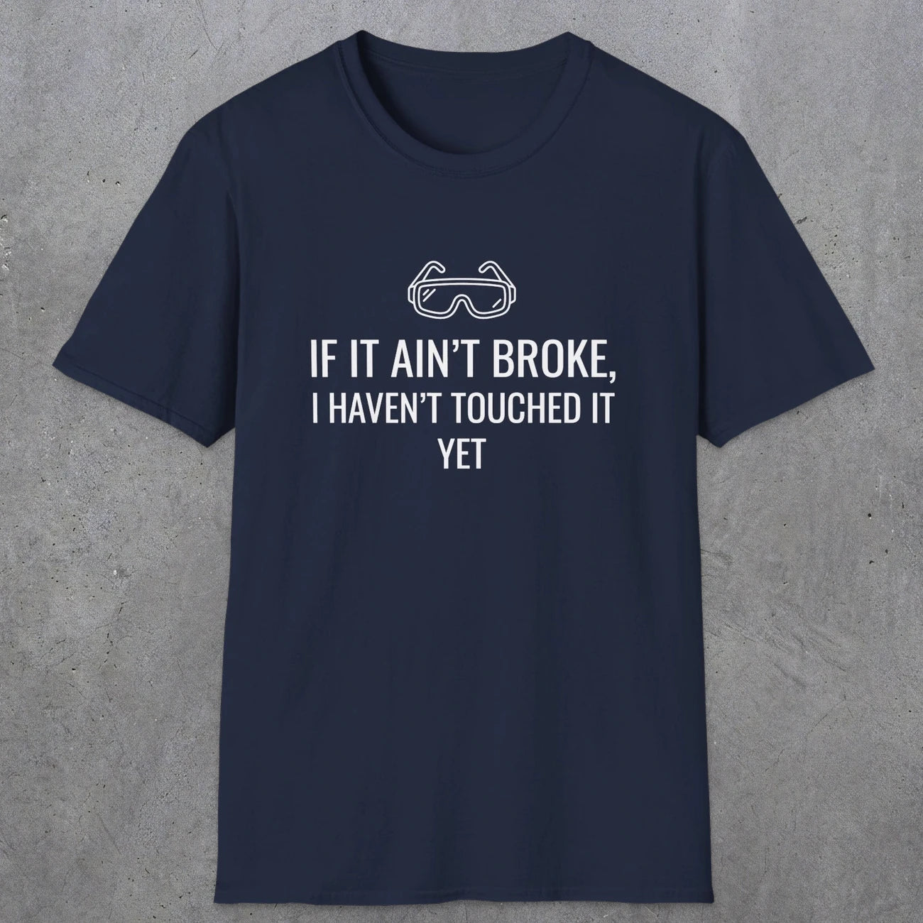 070 If it ain't broke I haven't touched it yet | Funny Dad T-Shirt | RustyDad