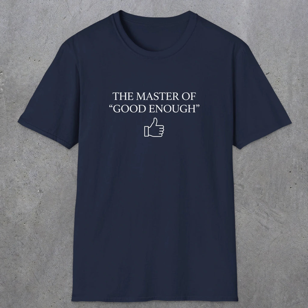 0100 The master of good enough | Funny Dad T-Shirt | RustyDad