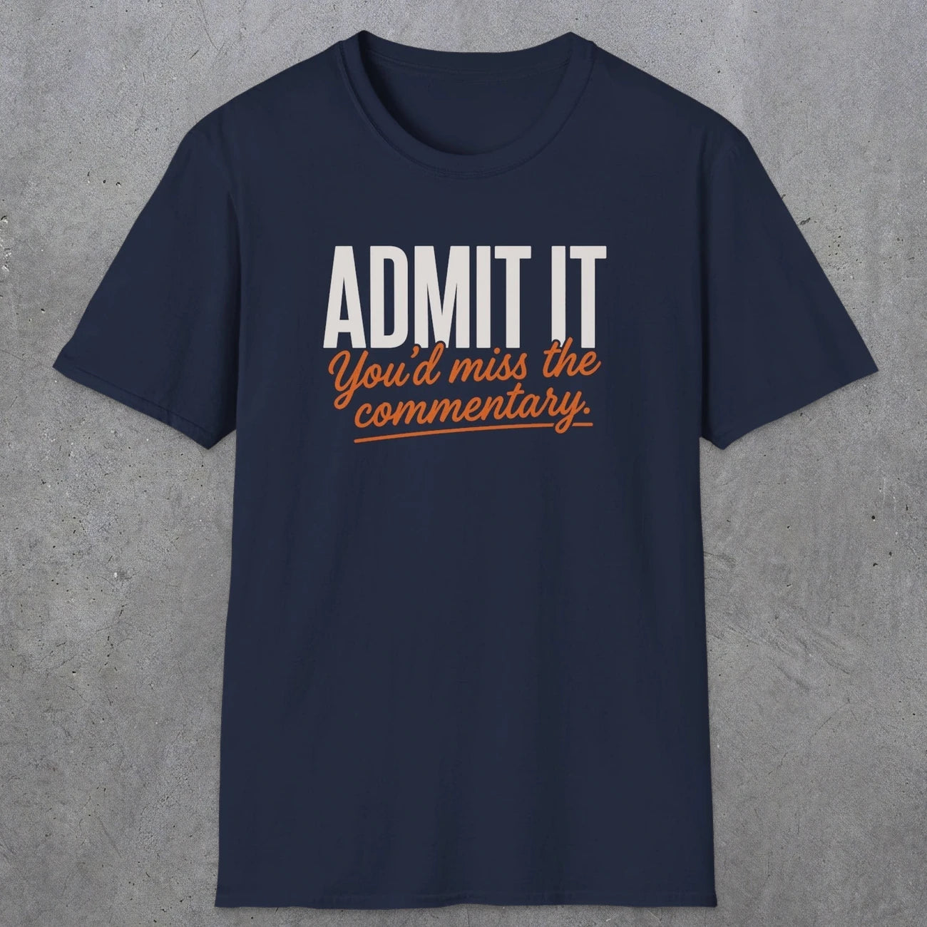 0657 Admit It, You'd Miss the Commentary | Funny Dad T-Shirt | RustyDad