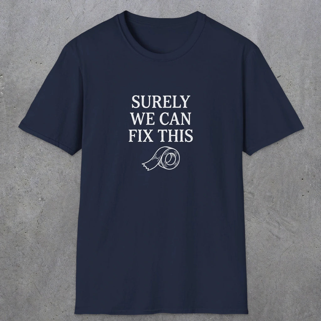0094 Surely we can fix this | Funny Dad T-Shirt | RustyDad