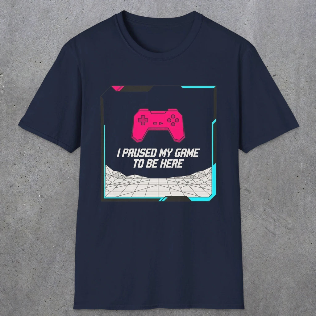 0374 I Paused My Game To Be Here | Funny Dad T-Shirt | RustyDad