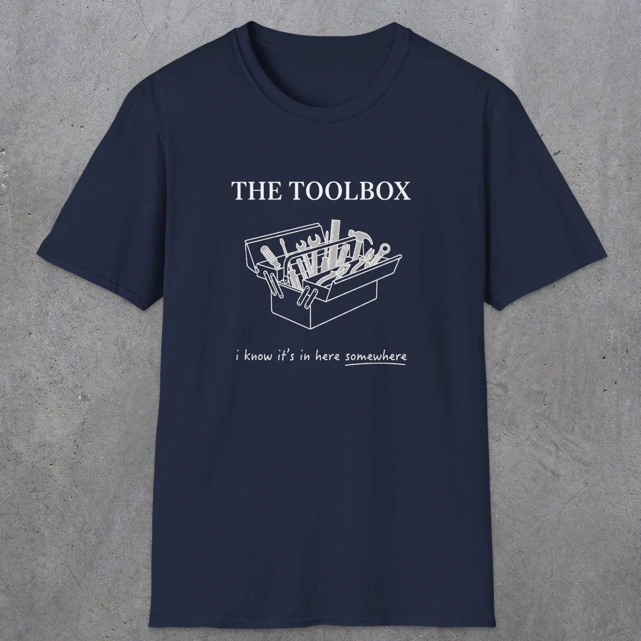 0070 The toolbox, I know it's in here somewhere | Funny Dad T-Shirt | RustyDad