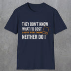 0147 They Dont Know What Id Cost Lucky For Them Neither Do I | Funny Dad T-Shirt | RustyDad