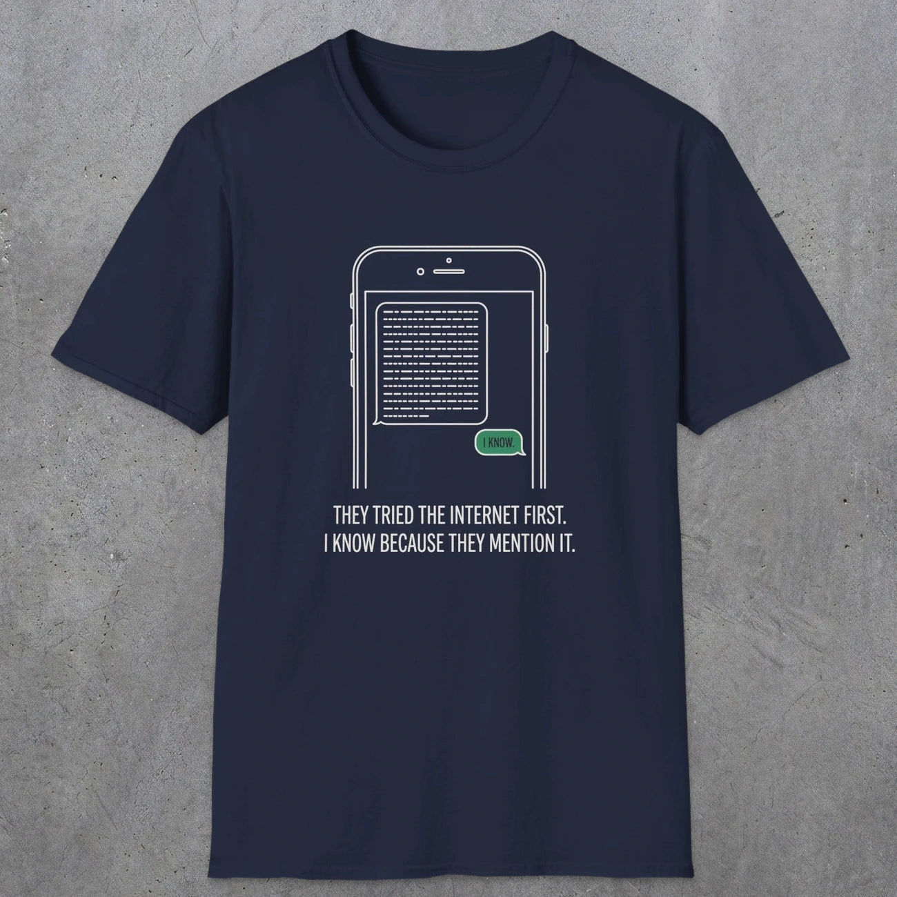 0142 They Tried The Internet First I Know Because They Mentioned It | Funny Dad T-Shirt | RustyDad