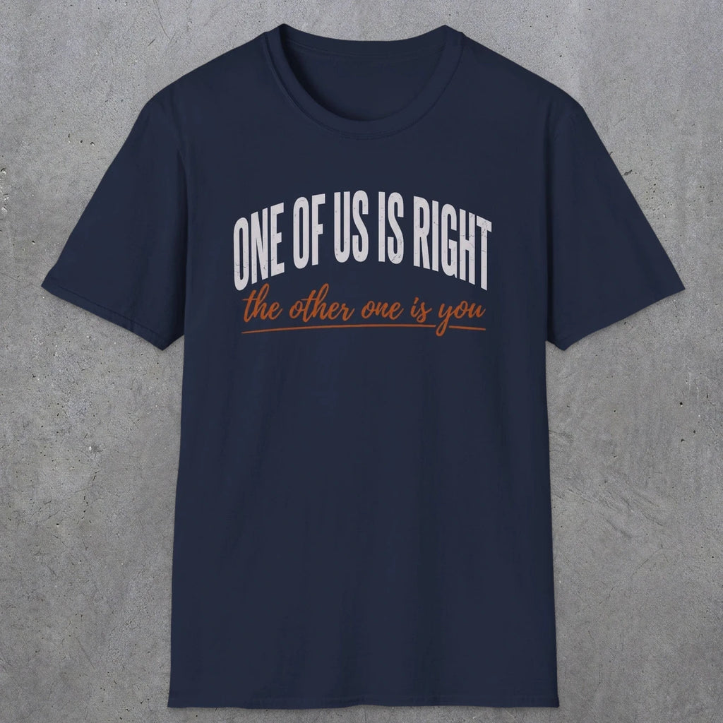 0438 One Of Us Is Right. The Other One Is You | Funny Dad T-Shirt | RustyDad