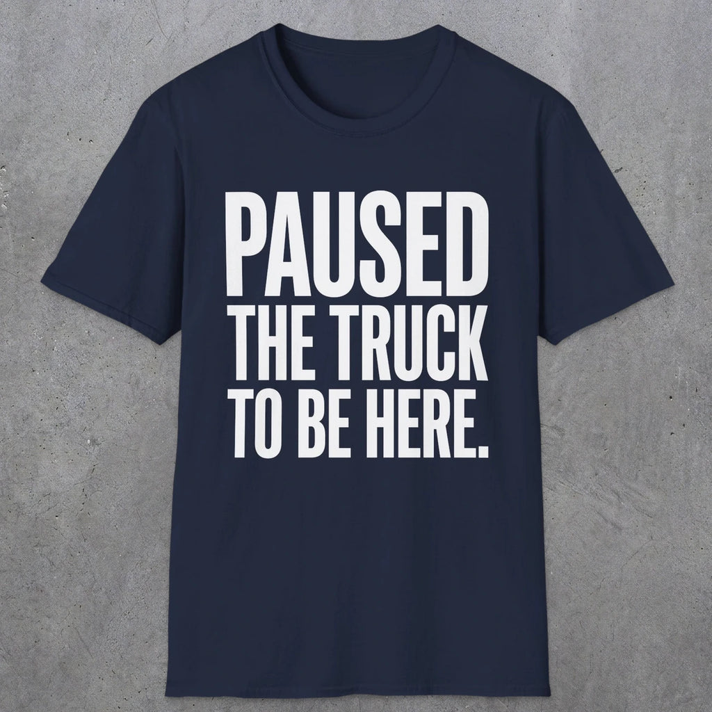 0343 Paused The Truck To Be Here | Funny Dad T-Shirt | RustyDad