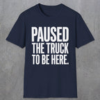 0343 Paused The Truck To Be Here | Funny Dad T-Shirt | RustyDad