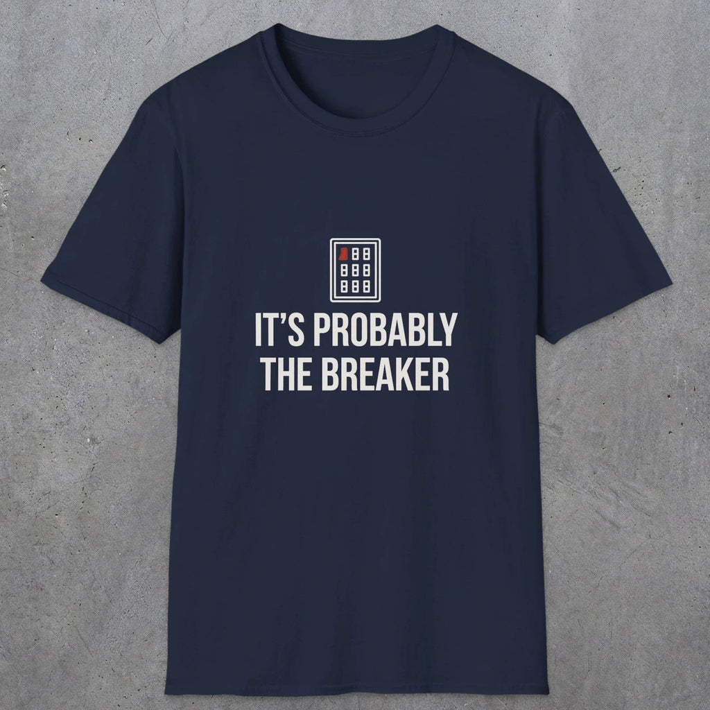 0133 Its Probably The Breaker | Funny Dad T-Shirt | RustyDad