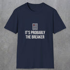 0133 Its Probably The Breaker | Funny Dad T-Shirt | RustyDad