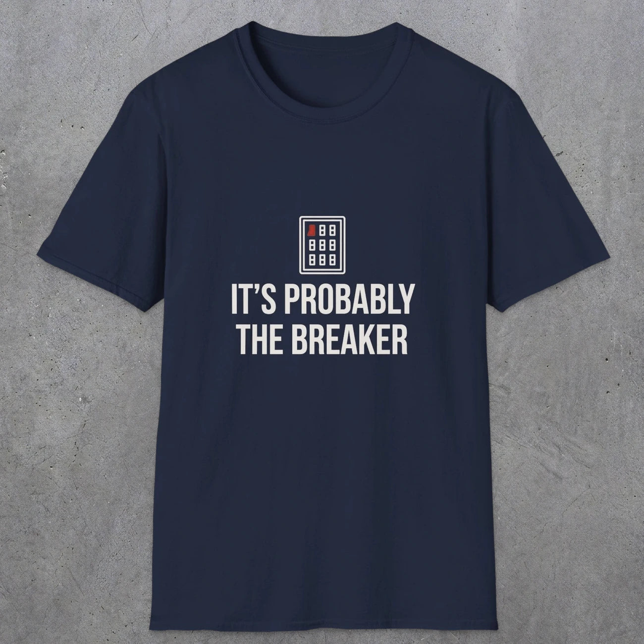 0133 Its Probably The Breaker | Funny Dad T-Shirt | RustyDad