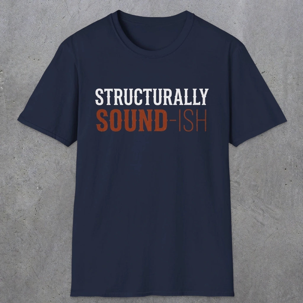 0033 Structurally sound-ish | Funny Dad T-Shirt | RustyDad