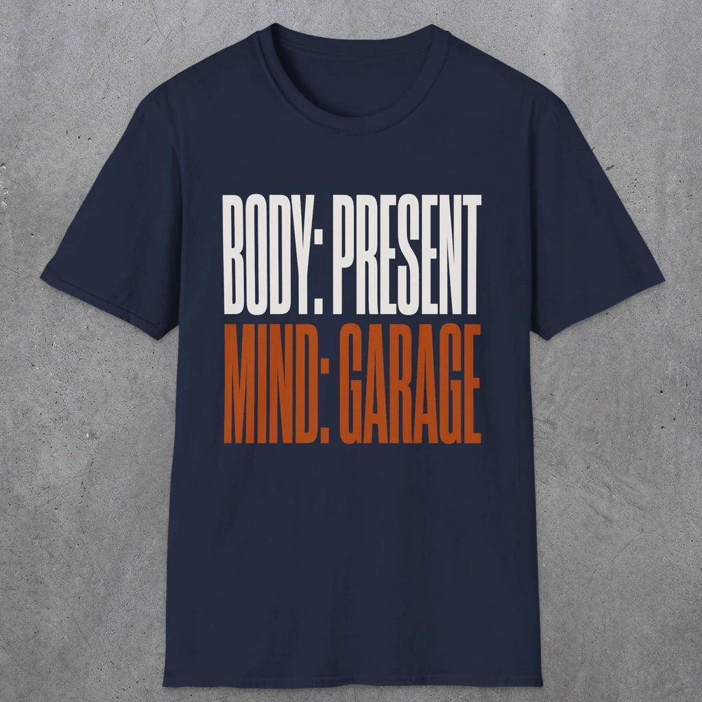 0354 Body Present. Mind Garage | Funny Dad T-Shirt | RustyDad