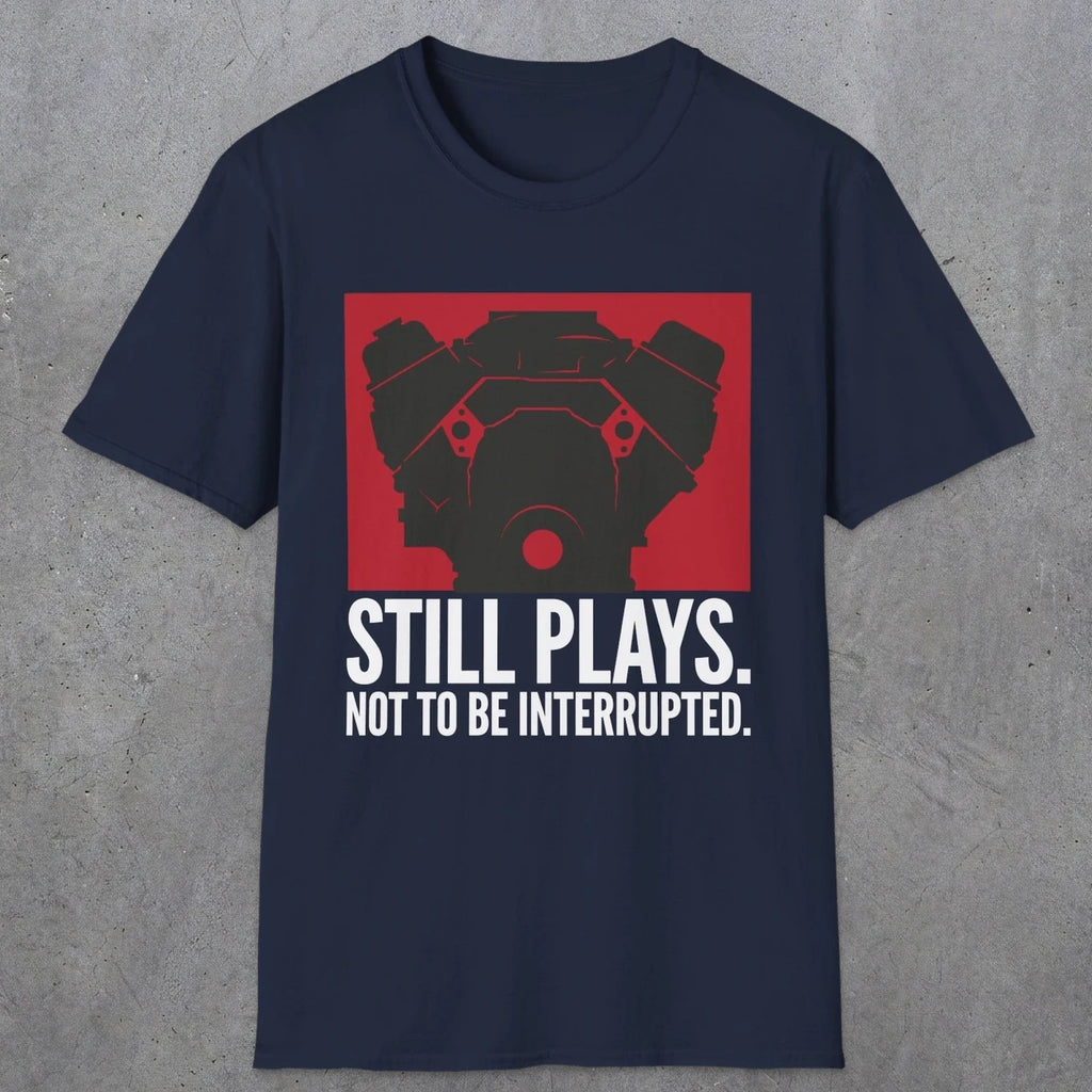 0553 Still Plays. Not to Be Interrupted. | Dad T-Shirt | RustyDad