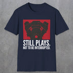 0553 Still Plays. Not to Be Interrupted. | Dad T-Shirt | RustyDad