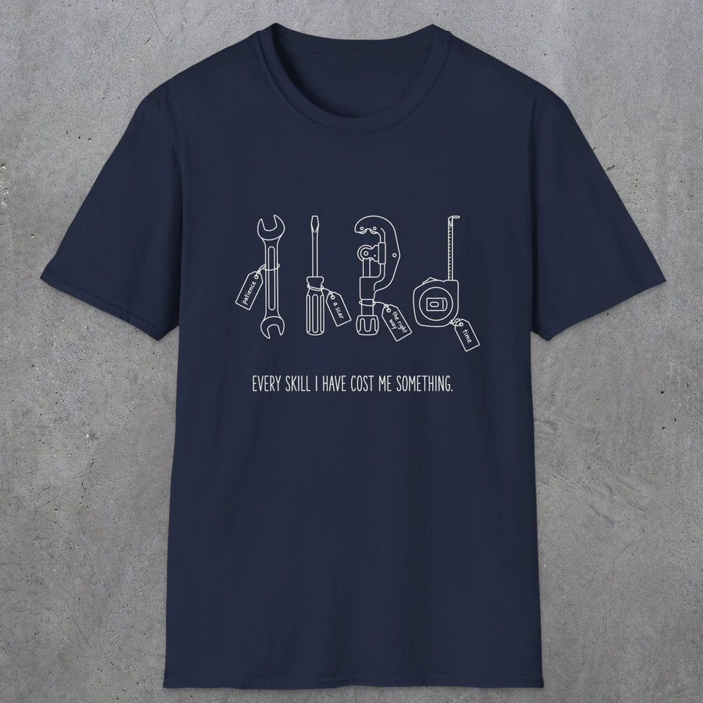 0156 Every Skill I Have Cost Me Something | Funny Dad T-Shirt | RustyDad