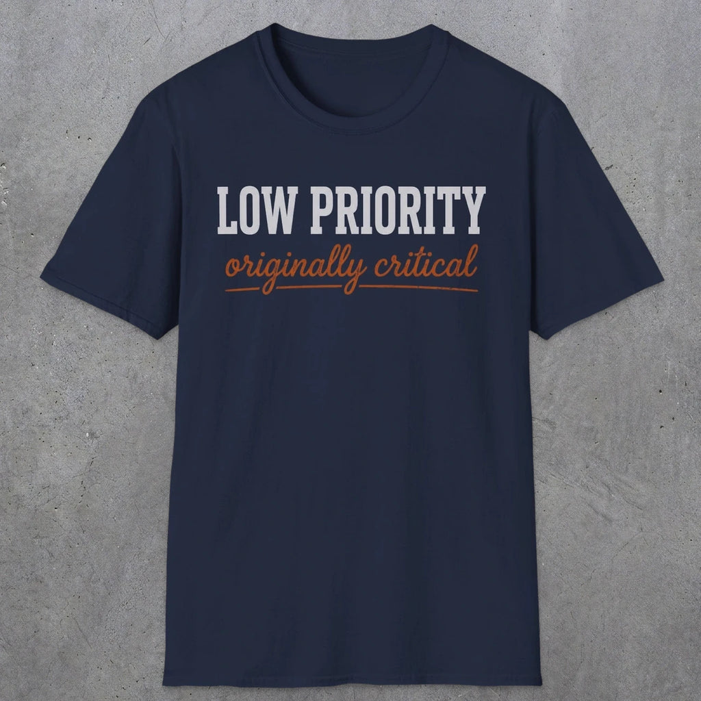 0502 Low Priority. Originally Critical | Funny Dad T-Shirt | RustyDad