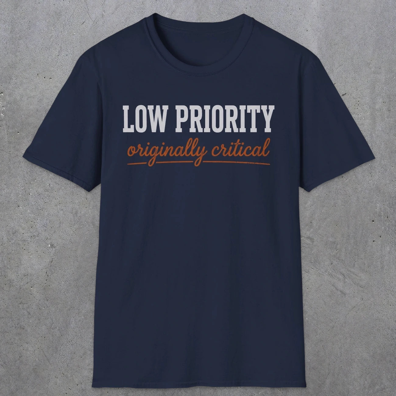 0502 Low Priority. Originally Critical | Funny Dad T-Shirt | RustyDad