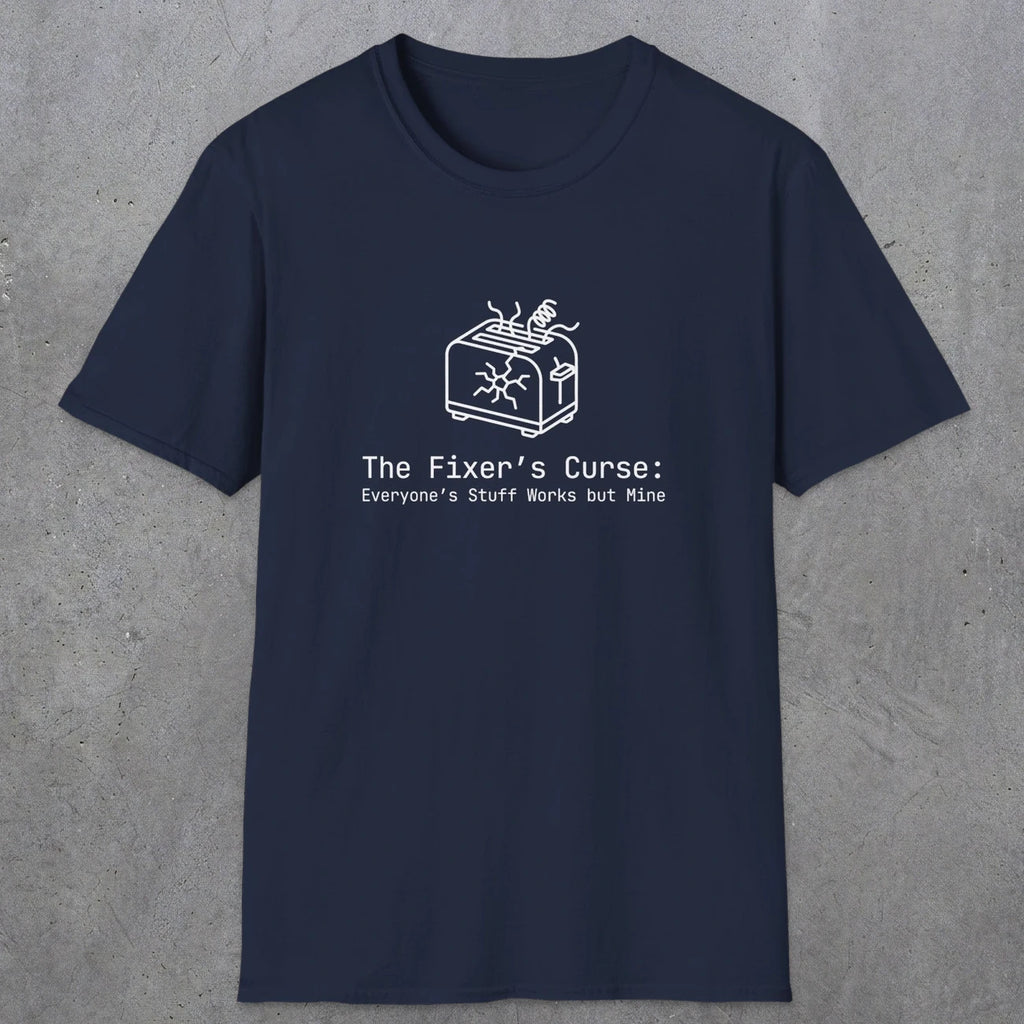 088 The fixer's curse: Everyone's stuff works but mine | Funny Dad T-Shirt | RustyDad
