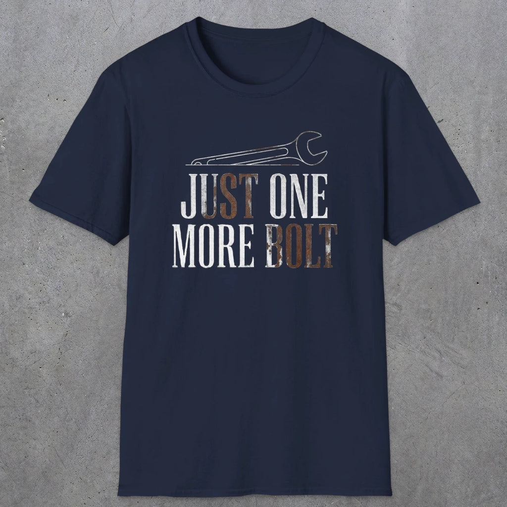 0069 Just one more bolt | Funny Dad T-Shirt | RustyDad