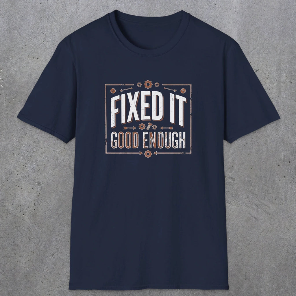 0015 Fixed it Good enough | Funny Dad T-Shirt | RustyDad