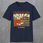 0379 I Paused My Game To Be Here | Funny Dad T-Shirt | RustyDad