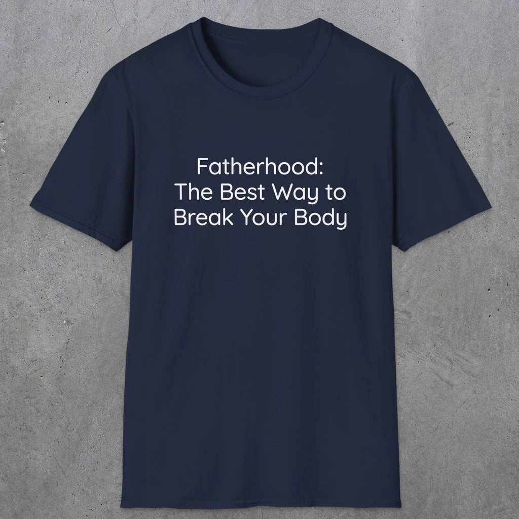 076 Fatherhood: the best way to break your body | Funny Dad T-Shirt | RustyDad
