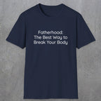 076 Fatherhood: the best way to break your body | Funny Dad T-Shirt | RustyDad