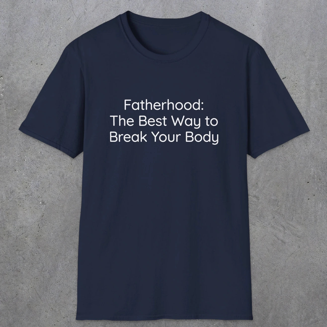 076 Fatherhood: the best way to break your body | Funny Dad T-Shirt | RustyDad
