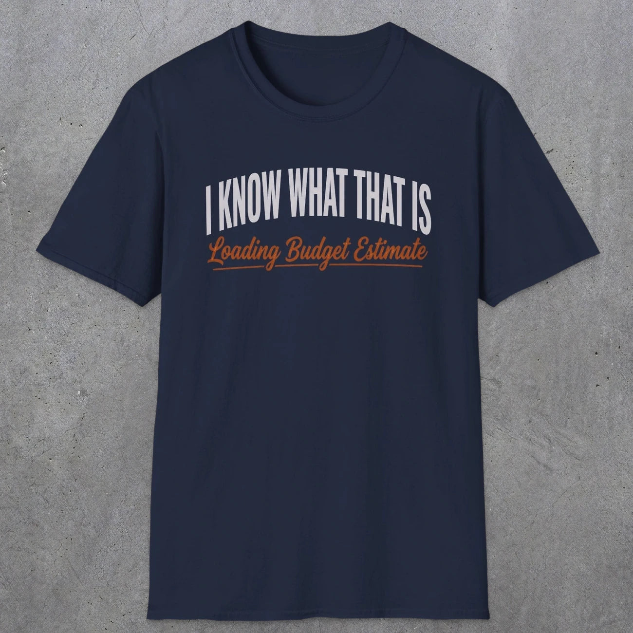 0412 I Know What That Is. Loading Budget Estimate | Funny Dad T-Shirt | RustyDad
