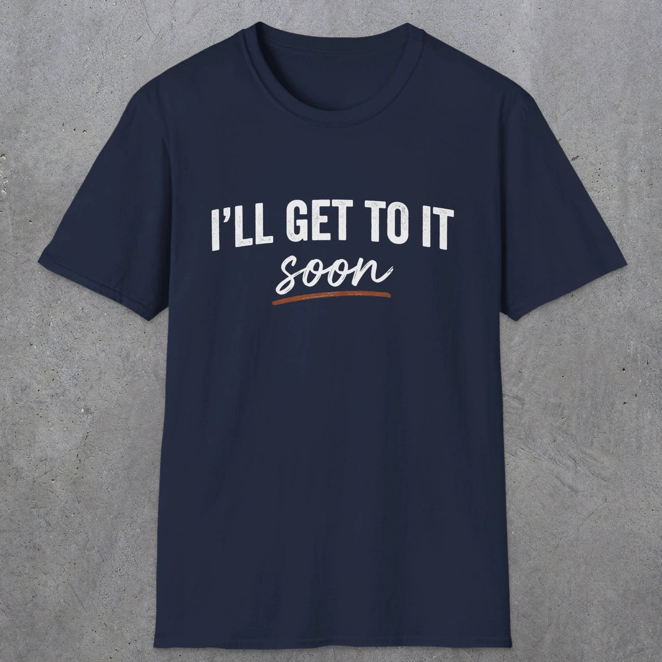 0020 I'll get to it, soon | Funny Dad T-Shirt | RustyDad