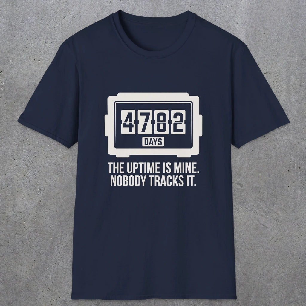 0108 The Uptime Is Mine Nobody Tracks It | Funny Dad T-Shirt | RustyDad
