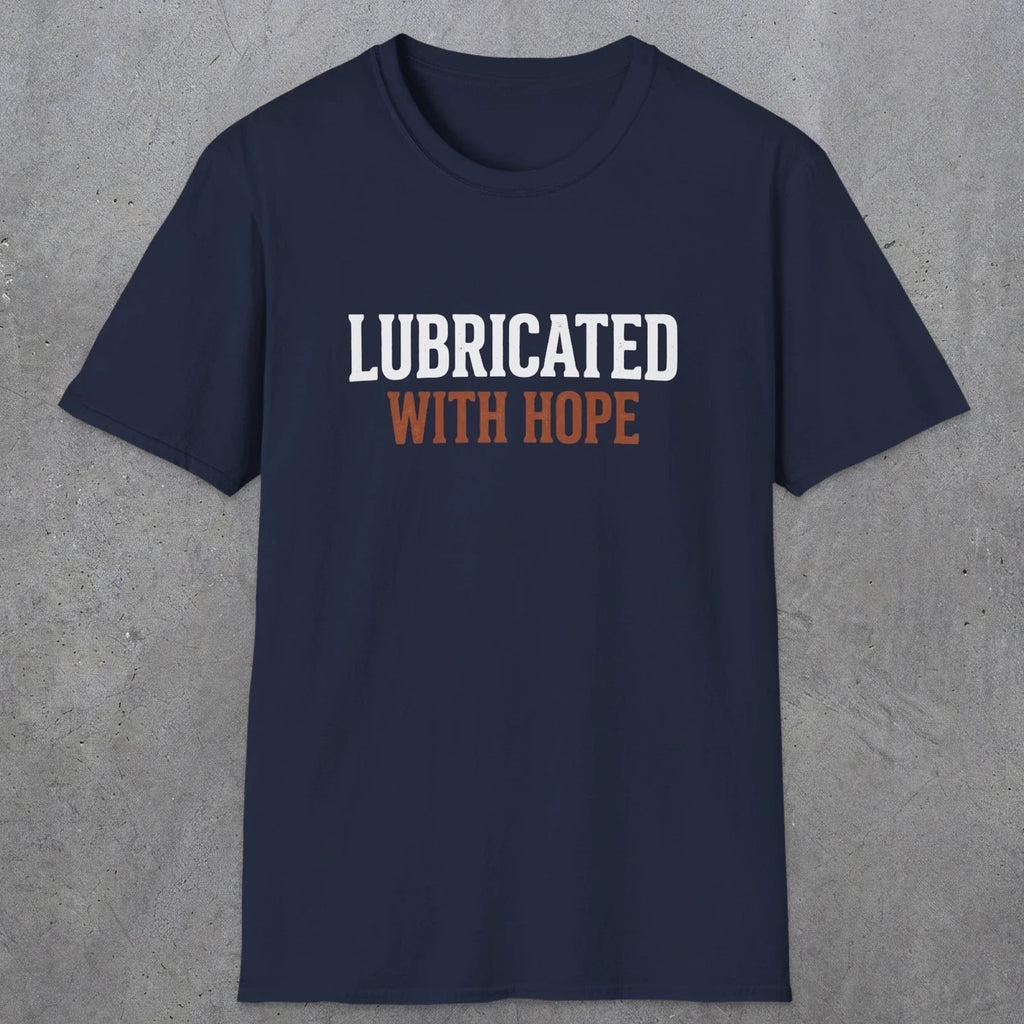0040 Lubricated with hope | Funny Dad T-Shirt | RustyDad