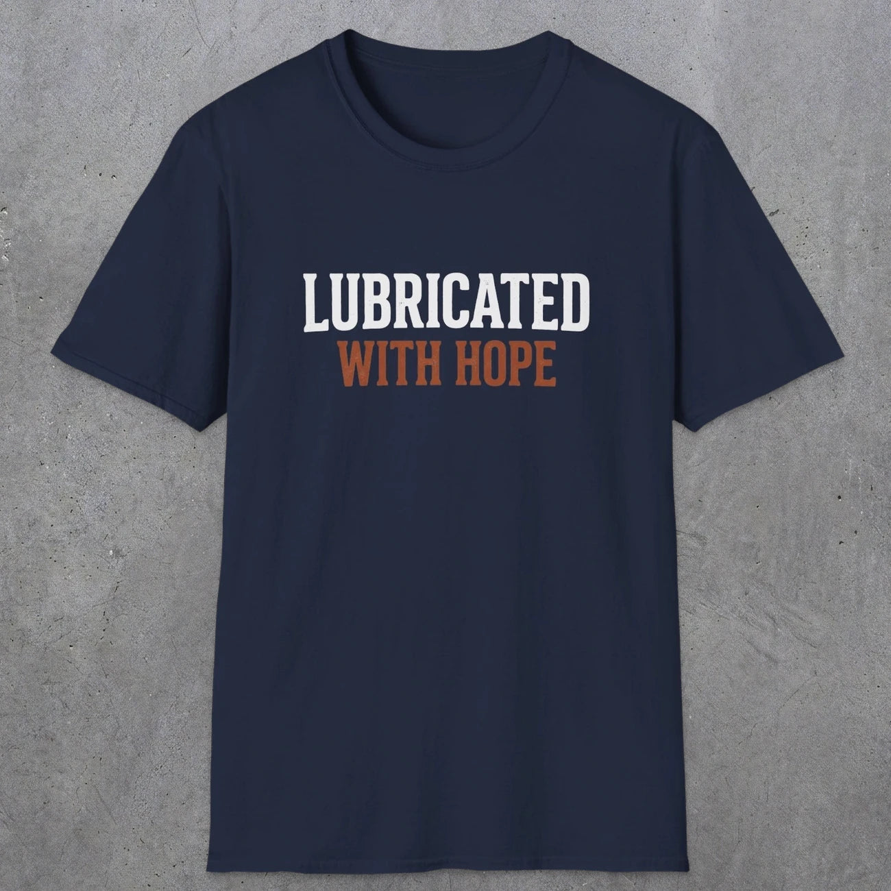 0040 Lubricated with hope | Funny Dad T-Shirt | RustyDad