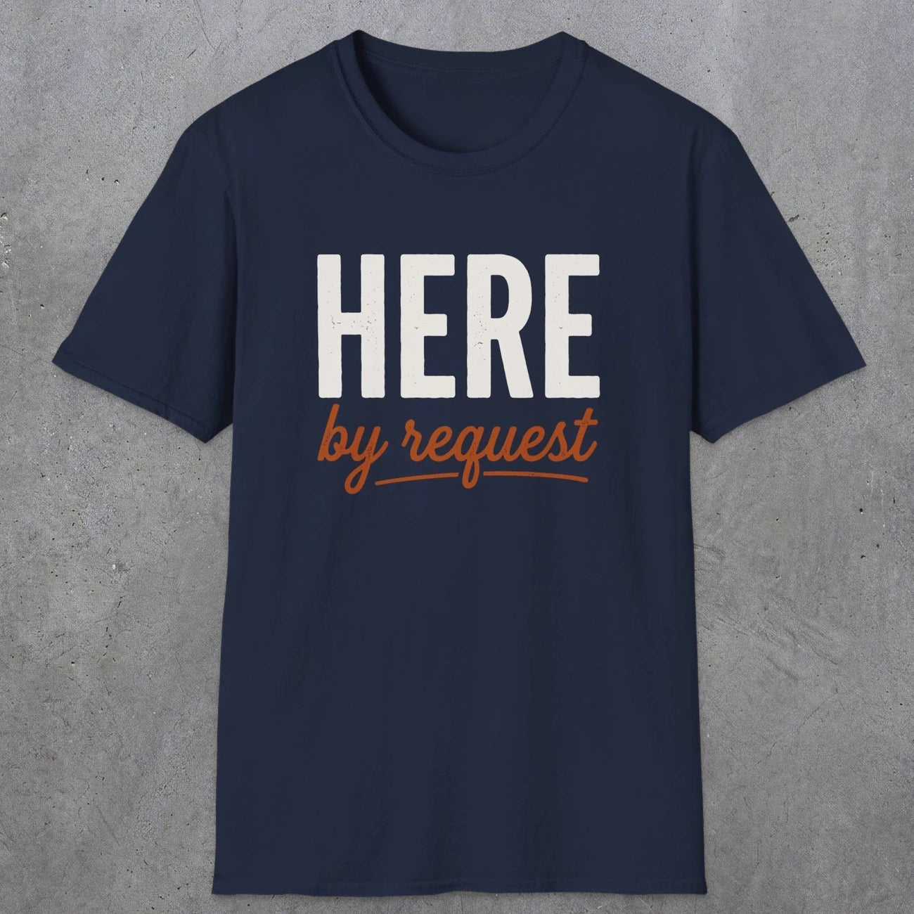 0356 Here, By Request | Funny Dad T-Shirt | RustyDad