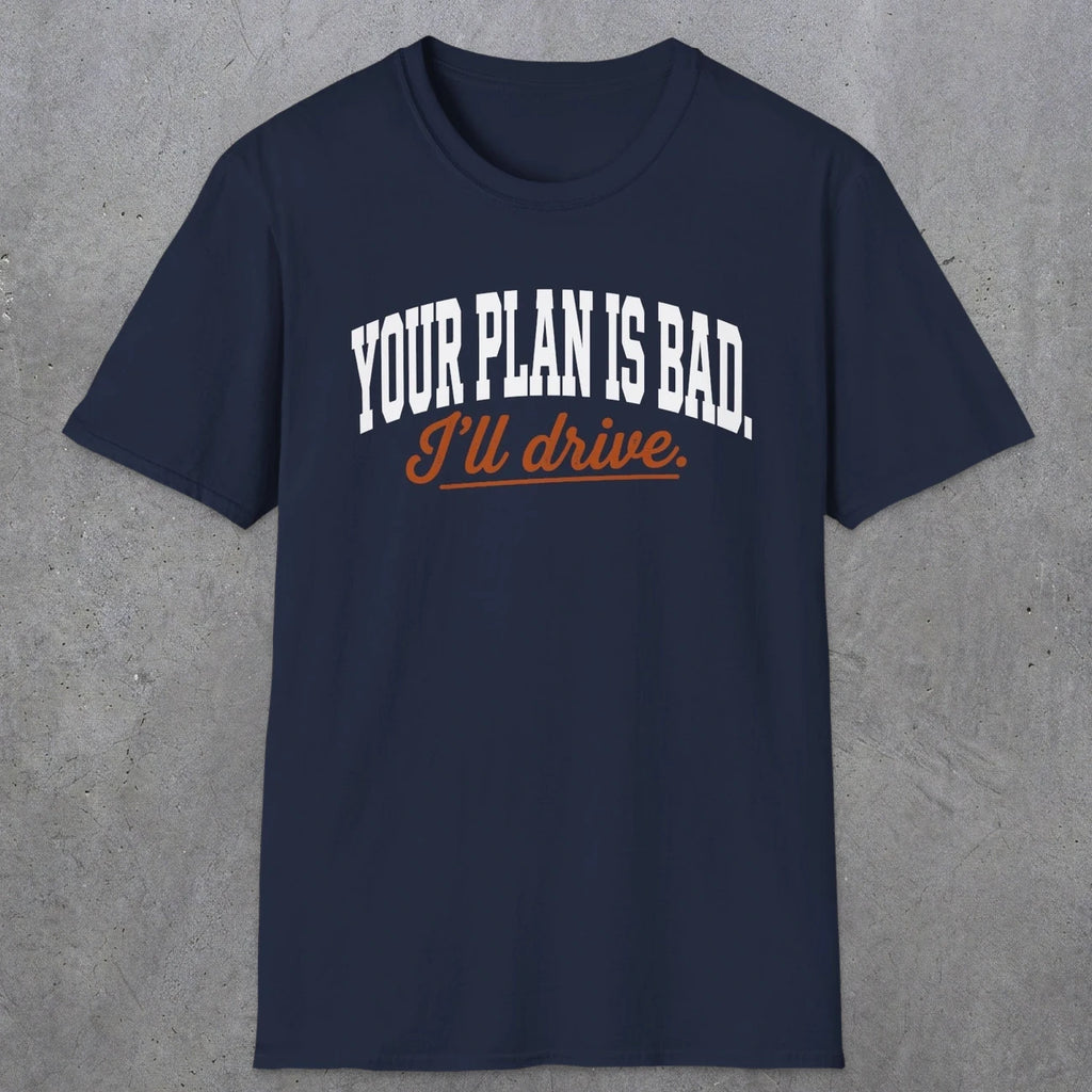 0544 Your Plan Is Bad | Funny Dad T-Shirt | RustyDad