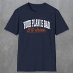 0544 Your Plan Is Bad | Funny Dad T-Shirt | RustyDad