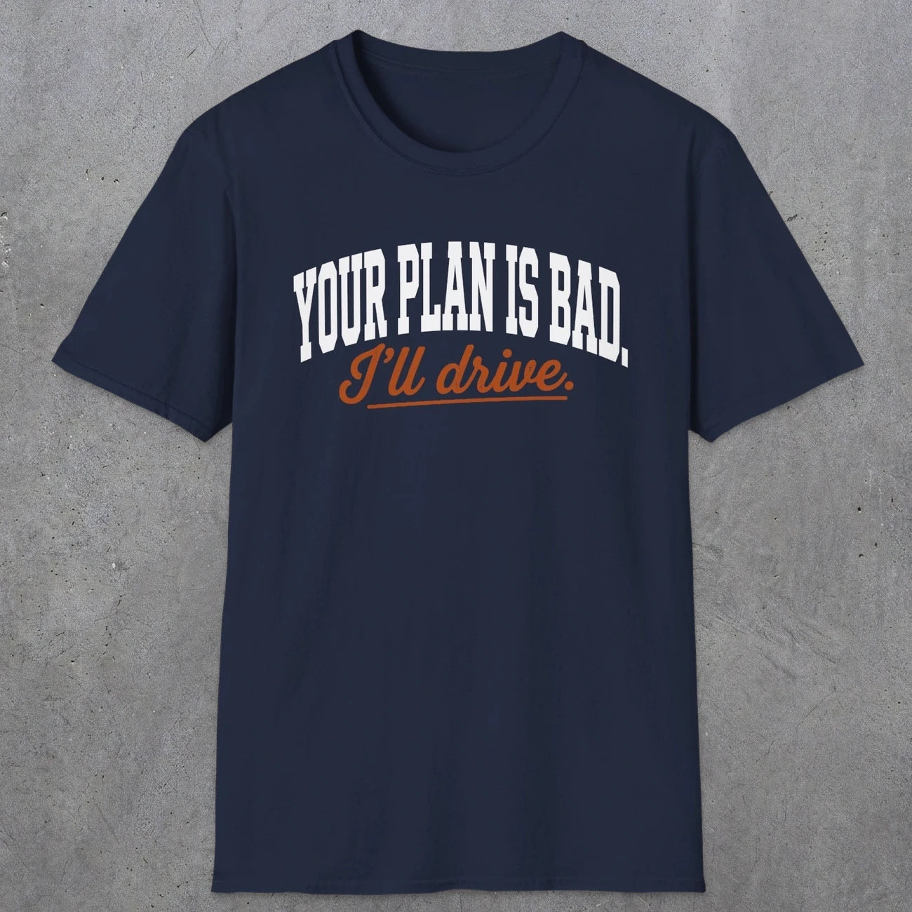 0544 Your Plan Is Bad | Funny Dad T-Shirt | RustyDad