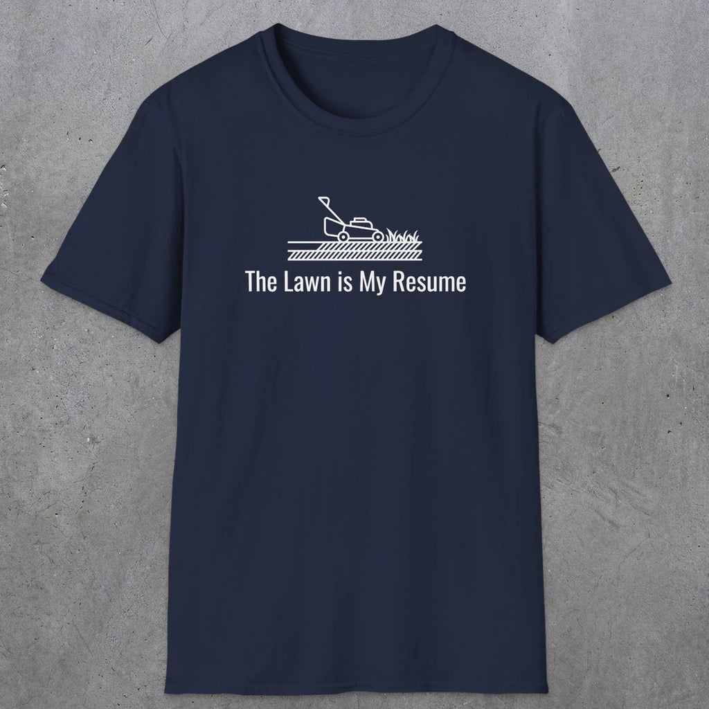 078 The lawn is my resume | Funny Dad T-Shirt | RustyDad