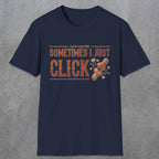 0050 Sometimes i just click | Funny Dad T-Shirt | RustyDad