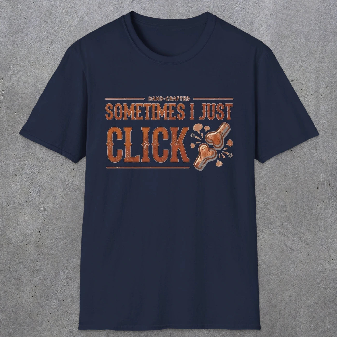 0050 Sometimes i just click | Funny Dad T-Shirt | RustyDad
