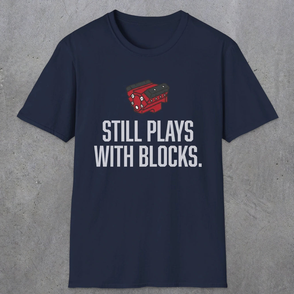 0561 Still Plays With Blocks. | Funny Dad T-Shirt | RustyDad