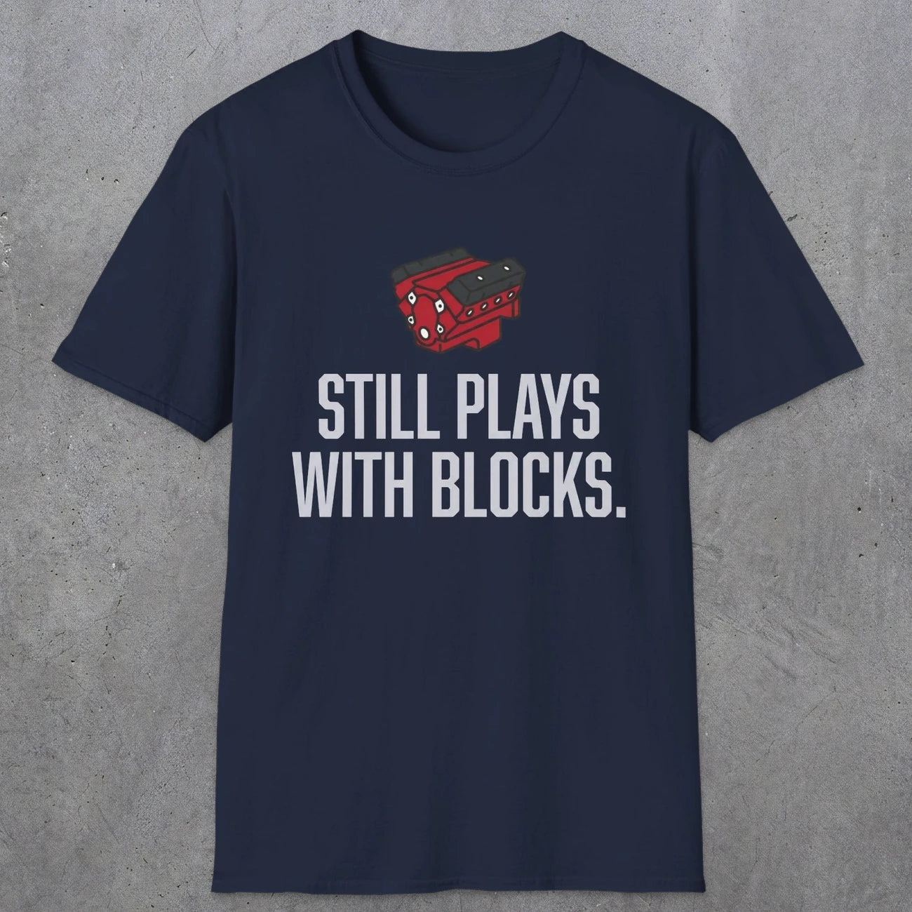 0561 Still Plays With Blocks. | Funny Dad T-Shirt | RustyDad