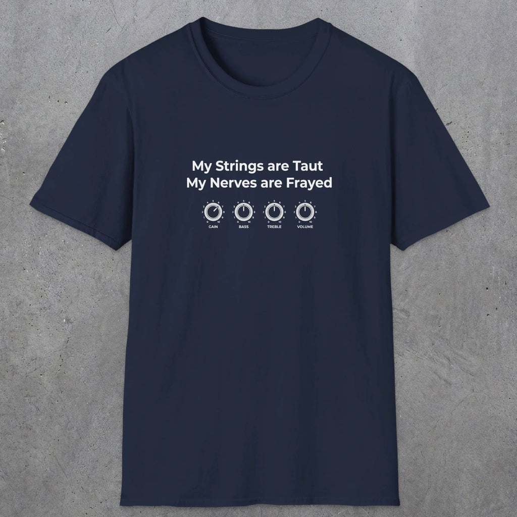 083 My strings are taut my nerves are frayed | Funny Dad T-Shirt | RustyDad
