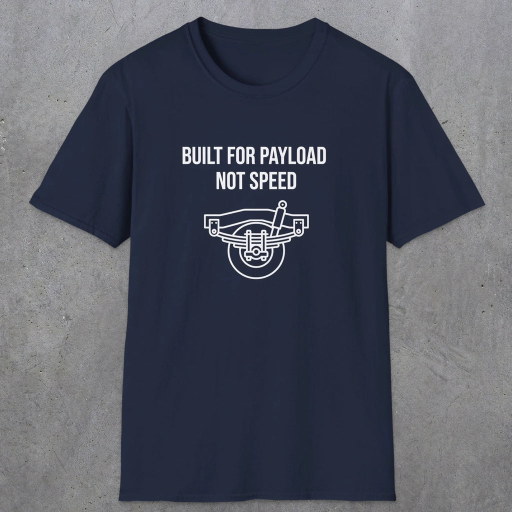 046 Built For Payload Not Speed | Funny Dad T-Shirt | RustyDad