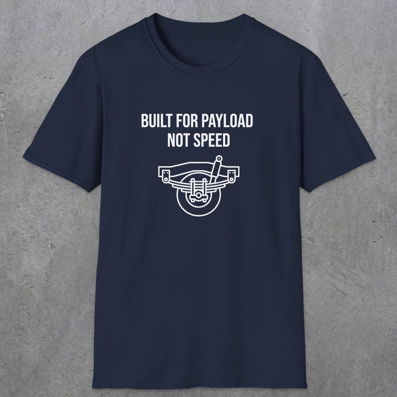046 Built For Payload Not Speed | Funny Dad T-Shirt | RustyDad