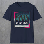 0512 Shhh No One Cares | Funny Dad T-Shirt | RustyDad