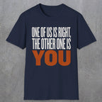 0439 One Of Us Is Right. The Other One Is You | Funny Dad T-Shirt | RustyDad
