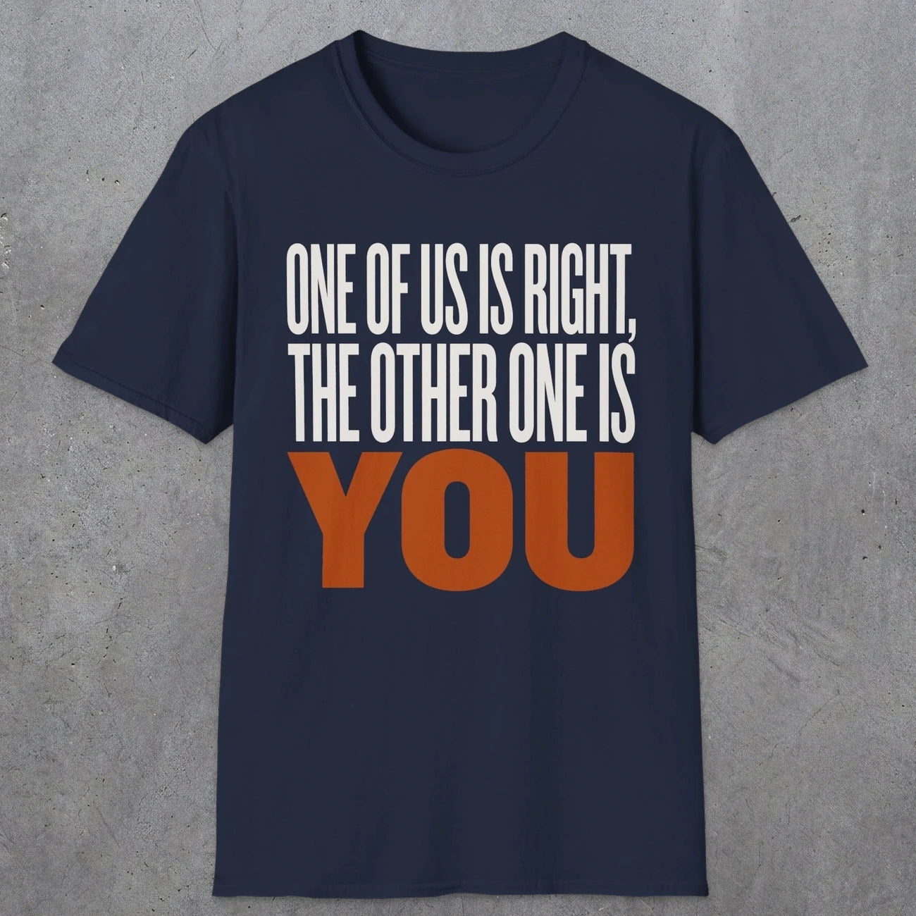 0439 One Of Us Is Right. The Other One Is You | Funny Dad T-Shirt | RustyDad