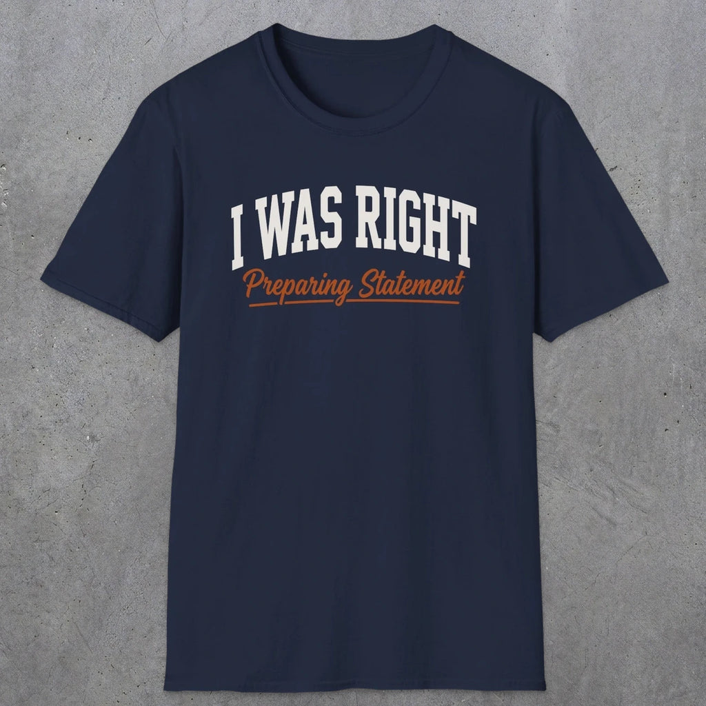 0405 I Was Right Preparing Statement | Funny Dad T-Shirt | RustyDad